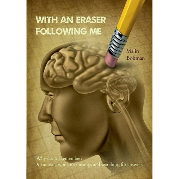 With an eraser following me: Why don't I remember? An autistic woman's musings and searching for answers, (Paperback)