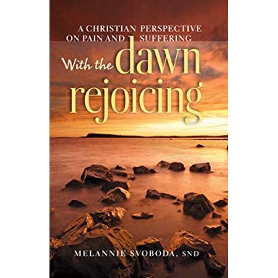 Pre-Owned With the Dawn Rejoicing: A Christian Perspective on Pain and Suffering (Paperback) 1585956996 9781585956999