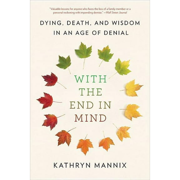 With the End in Mind: Dying, Death, and Wisdom in an Age of Denial, (Paperback)