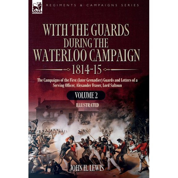 With the Guards During the Waterloo Campaign,1814-15: Volume 2: The Campaigns of the First (later Grenadier) Guards and , (Hardcover)