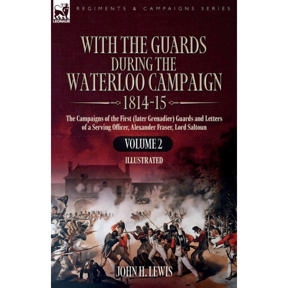 With the Guards During the Waterloo Campaign,1814-15: Volume 2: Volume 2: The Campaigns of the First (later Grenadier) G, (Paperback)