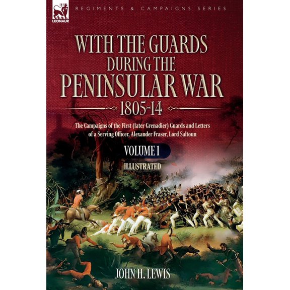 With the Guards during the Peninsular War,1805-14 VOLUME 1: The Campaigns of the First (later Grenadier) Guar, (Hardcover)