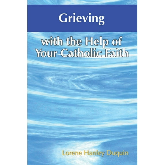 With the Help of Your Catholic Faith Grieving with the Help of Your Catholic Faith, (Paperback)