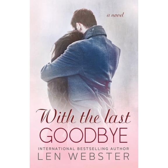 With the Last Goodbye (Paperback) by Len Webster