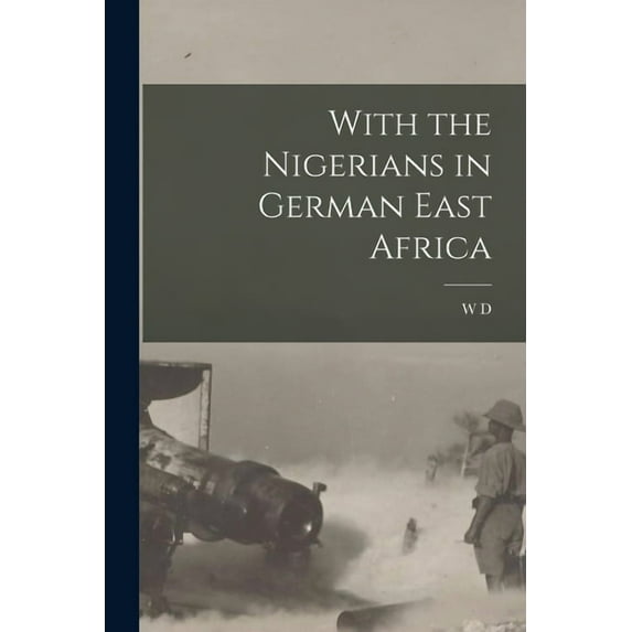 With the Nigerians in German East Africa, (Paperback)