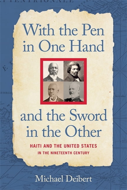 With the Pen in One Hand and the Sword in the Other: Haiti and the United States in the Nineteenth Century, (Hardcover)