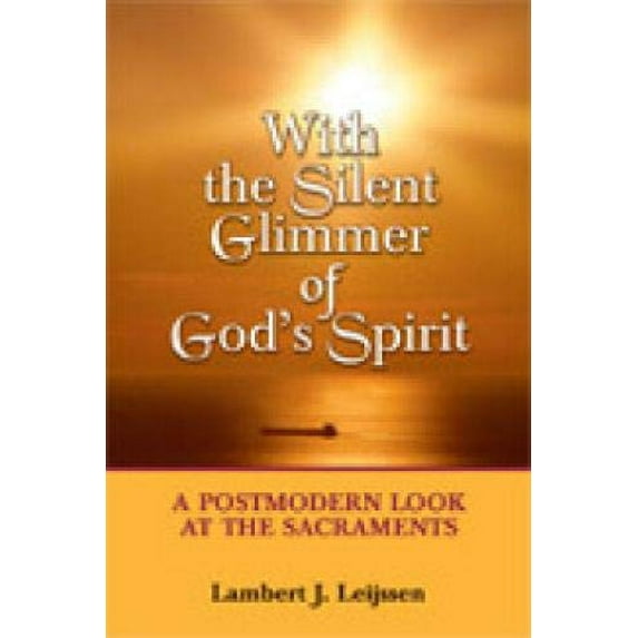 Pre-Owned With the Silent Glimmer of God's Spirit: A Postmodern Look at the Sacraments (Paperback) 0809144379 9780809144372
