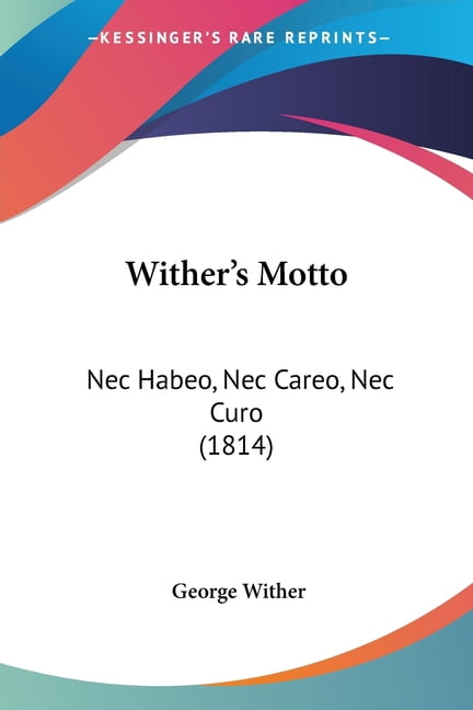Wither's Motto : Nec Habeo, Nec Careo, Nec Curo (1814) (Paperback)