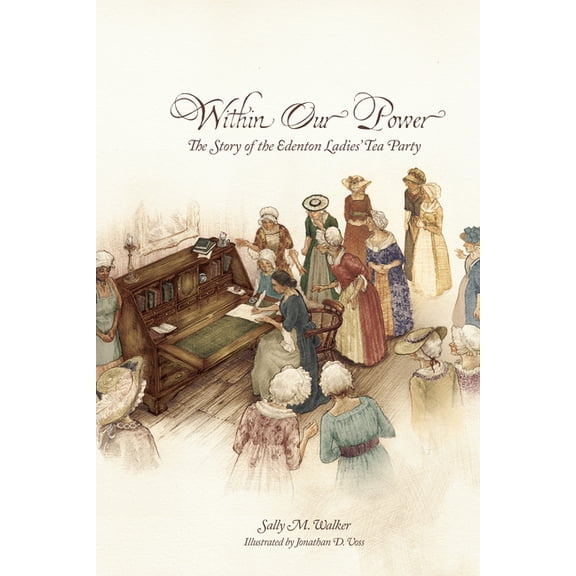 Within Our Power: The Story of the Edenton Ladies' Tea Party, (Hardcover)