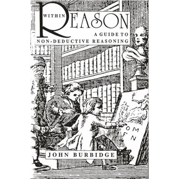 Pre-Owned Within Reason: A Guide to Non-Deductive Reasoning (Paperback) 0921149557 9780921149552