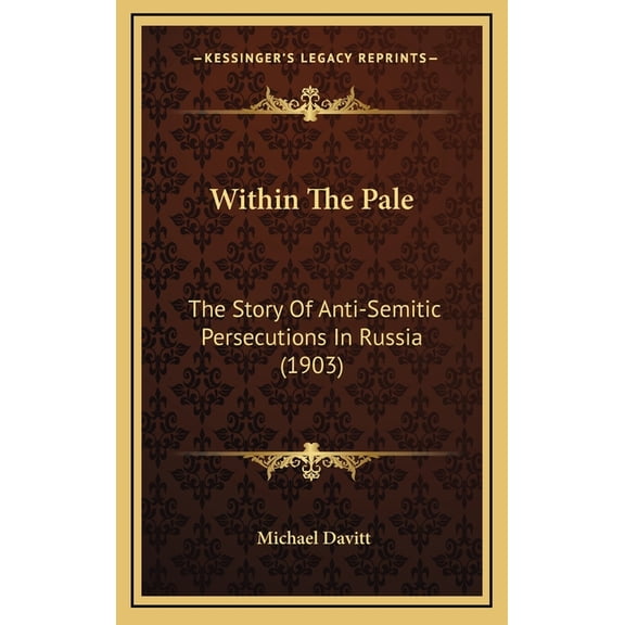 Within The Pale : The Story Of Anti-Semitic Persecutions In Russia (1903) (Hardcover)