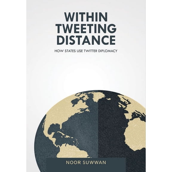 Within Tweeting Distance: How States Use Twitter Diplomacy, (Hardcover)
