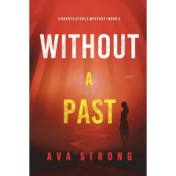 Without A Past (A Dakota Steele FBI Suspense Thriller-Book 3) (Paperback)