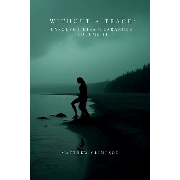 Without A Trace: Unsolved Disappearances Volume II, (Paperback)