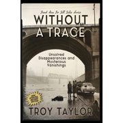 Without A Trace Unsolved Disappearances and Mysterious Vanishings, Paperback