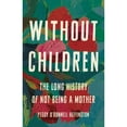 thumbnail image 1 of Pre-Owned Without Children: The Long History of Not Being a Mother Paperback, 1 of 1