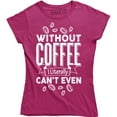 thumbnail image 1 of Without Coffee I'm Literally Can't Even - Caffeine Lover Women's T-Shirt, 1 of 4