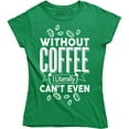 thumbnail image 1 of Without Coffee I'm Literally Can't Even - Caffeine Lover Women's T-Shirt, 1 of 4