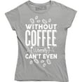 thumbnail image 1 of Without Coffee I'm Literally Can't Even - Caffeine Lover Women's T-Shirt, 1 of 4