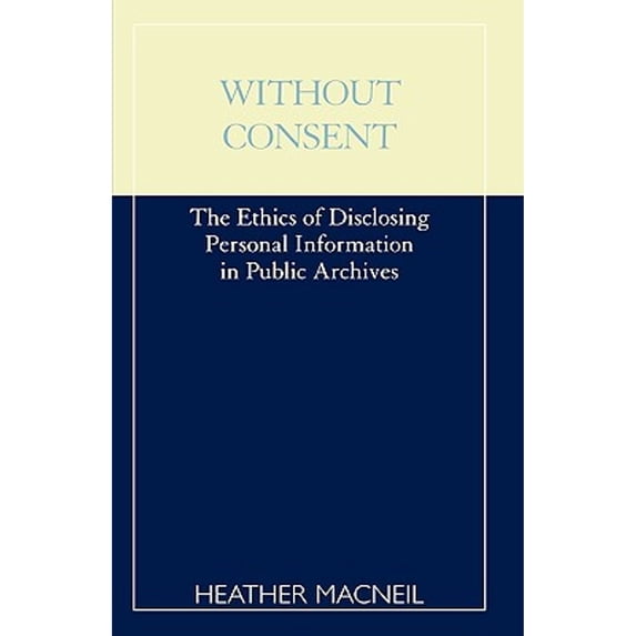 Pre-Owned Without Consent: The Ethics of Disclosing Personal Information in Public Archives (Paperback) 0810839644 9780810839649