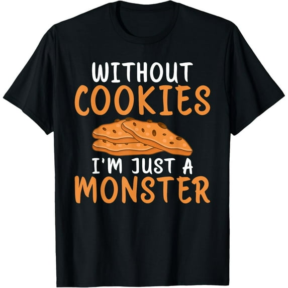 Without Cookies im just a Monster funny Cookie Lover T-Shirt