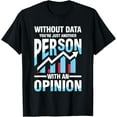 thumbnail image 1 of Without Data You're Just Another Person Opinion T-Shirt, 1 of 4