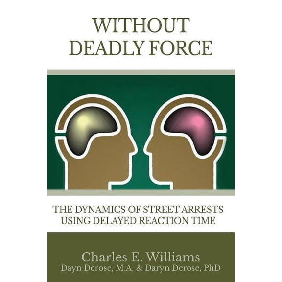 Without Deadly Force: The Dynamics of Street Arrests Using Delayed Reaction Time (Paperback)