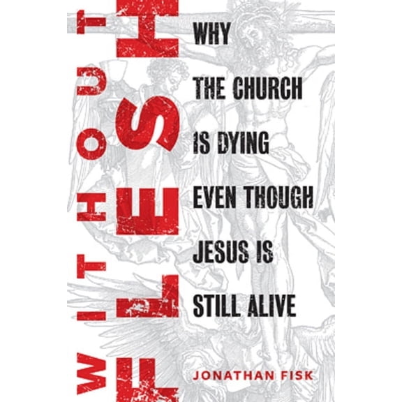 Without Flesh: Why the Church Is Dying Even Though Jesus Is Still Alive, (Paperback)