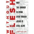 thumbnail image 1 of Pre-Owned Without Flesh: Why the Church Is Dying Even Though Jesus Is Still Alive (Paperback) 0758666446 9780758666444, 1 of 1