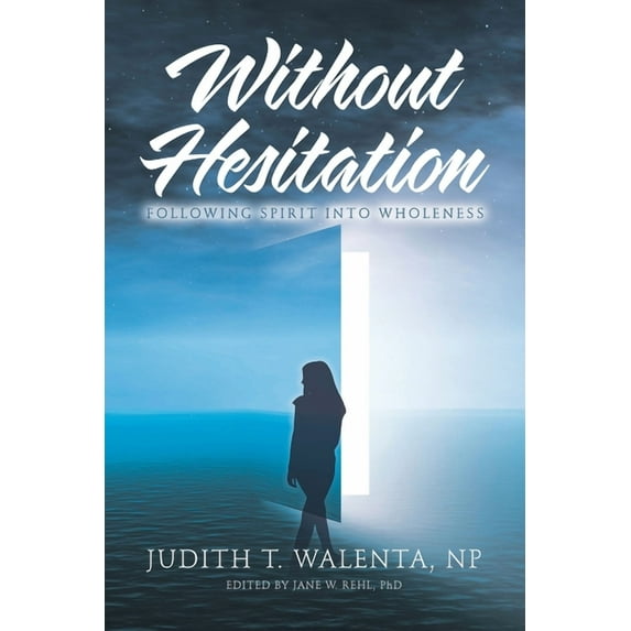 Without Hesitation : Following Spirit into Wholeness