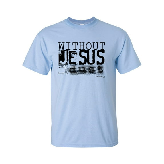 Without Jesus I Am Just Dust Christian Unisex Short Sleeve T-shirt-Light Blue-3XL