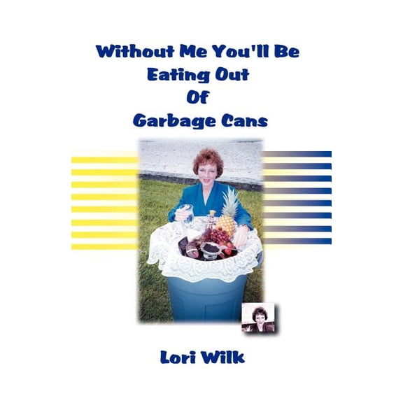 Without Me You'll Be Eating Out of Garbage Cans