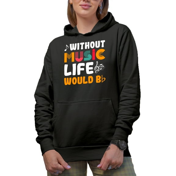 Without Music Life Would B Flat, Bb Music Note Pun, Musician or Artist Quote, Black Hooded Sweatshirt or Hoodie, XL