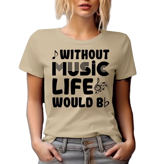 Without Music Life Would B Flat, Bb Music Note Pun Quote, Musician or Artist, Tan T-Shirt, Small