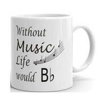 Without Music Life Would B Flat Coffee Tea Ceramic Mug Office Work Cup Gift 11 oz