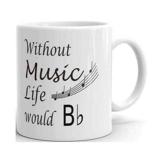 Without Music Life Would B Flat Coffee Tea Ceramic Mug Office Work Cup Gift 15 oz