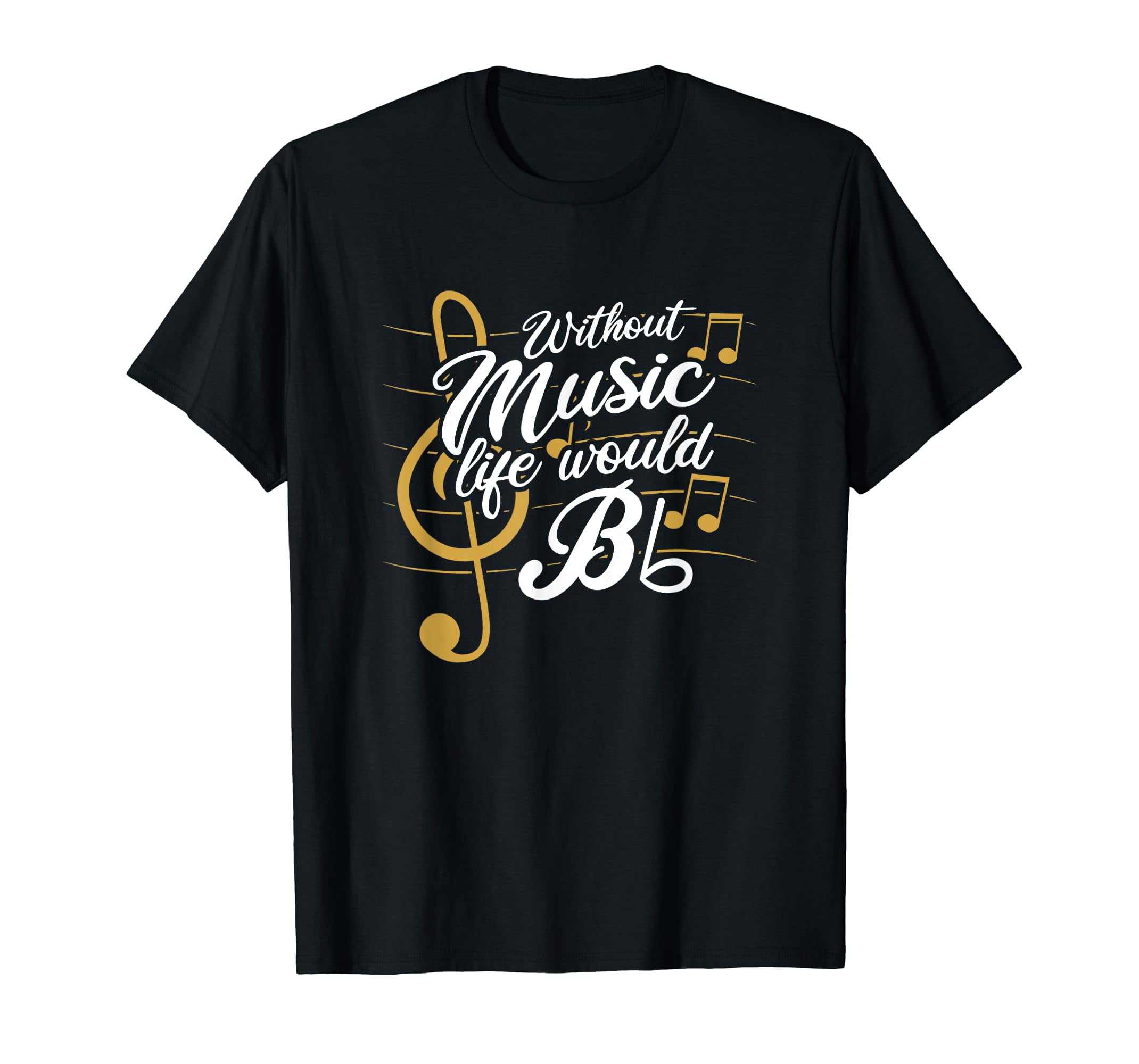 without-music-life-would-b-flat-ii-funny-music-quotes-t-shirt
