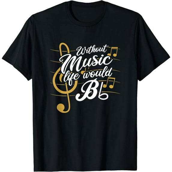 Without Music Life Would B Flat II - Funny Music Quotes Funny Creative Graphic T-Shirt