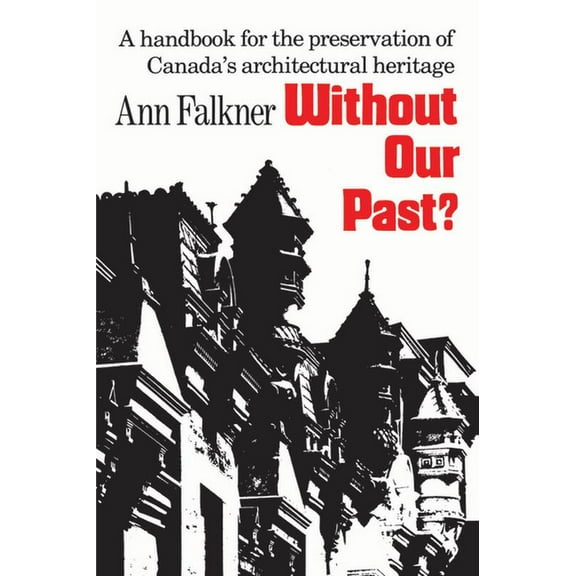 Heritage Without Our Past?: A Handbook for the Preservation of Canada's Architectural Heritage, (Paperback)
