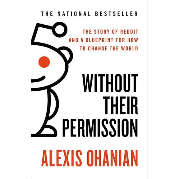 Without Their Permission: The Story of Reddit and a Blueprint for How to Change the World, (Paperback)