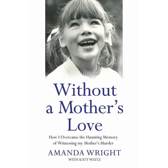 Without a Mother's Love - How I Overcame the Haunting Memory of Witnessing my Mother's Murder, (Paperback)