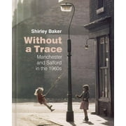 Without a Trace Manchester and Salford in the 1960s Hardcover