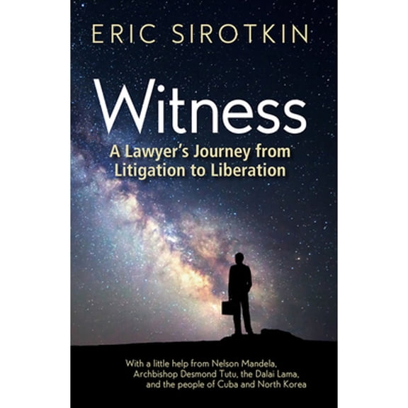 Pre-Owned Witness: A Lawyer's Journey from Litigation to Liberation, with a Little Help from Nelson Mandela, Archbishop Desmond Tutu, the (Paperback) 1940468485 9781940468488