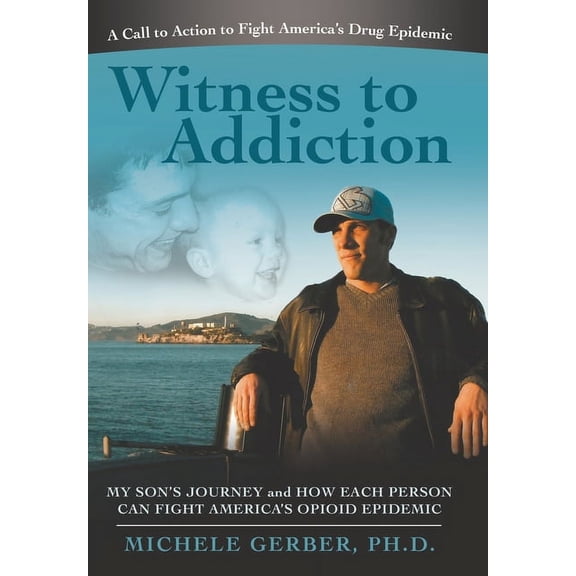 Witness to Addiction: My Son's Journey and How Each Person Can Fight America's Opioid Epidemic, (Hardcover)