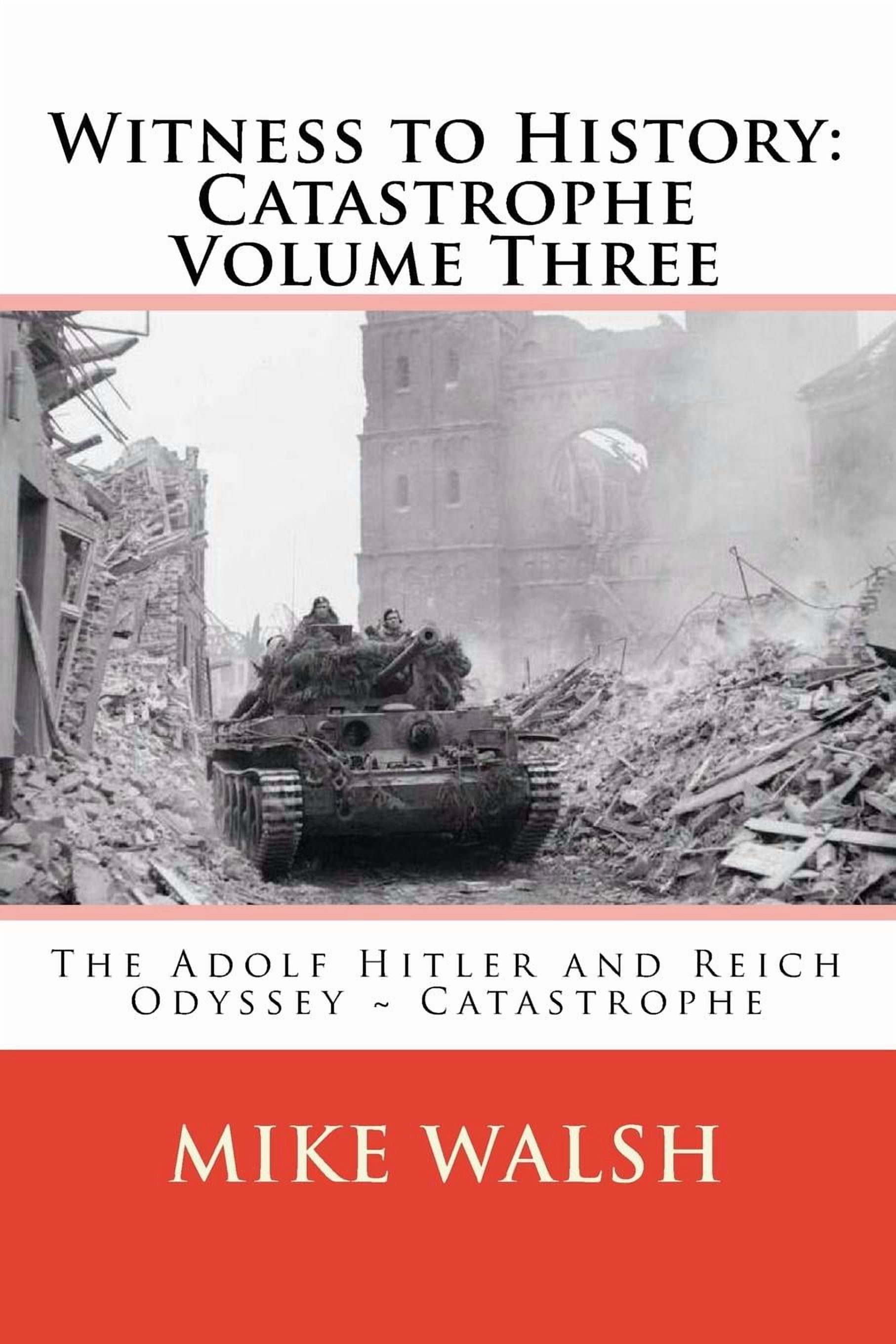 Witness to History: Catastrophe Volume Three: The Adolf Hitler and Reich Odyssey Catastrophe