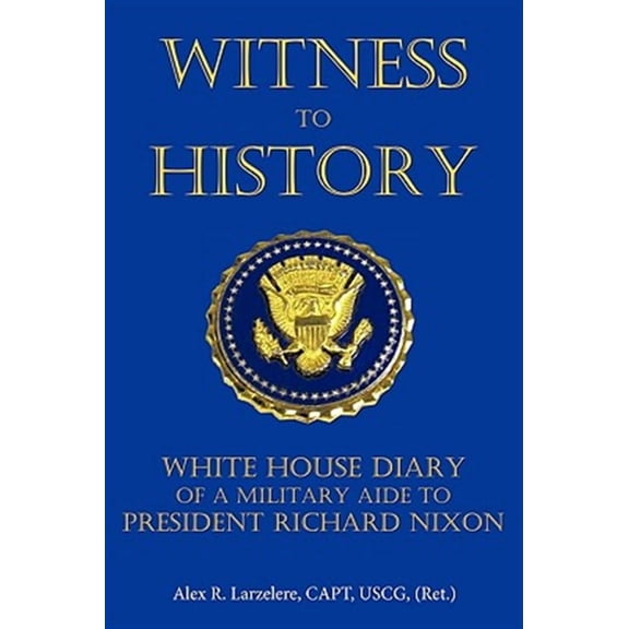 Witness to History: White House Diary of a Military Aide to President Richard Nixon (Hardcover)