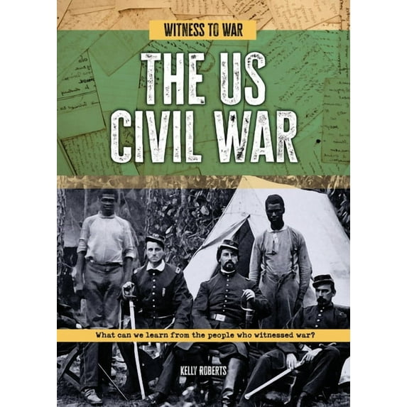 Witness to War The Us Civil War: What Can We Learn from the People Who Witnessed War?, (Paperback)