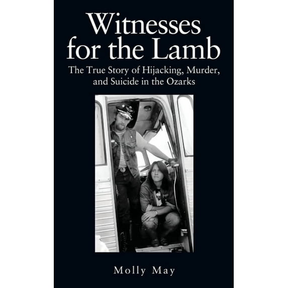Witnesses for the Lamb: The True Story of Hijacking, Murder, and Suicide in the Ozarks, (Paperback)