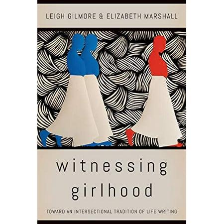 Pre-Owned Witnessing Girlhood : Toward an Intersectional Tradition of Life Writing (Paperback) 9780823285488