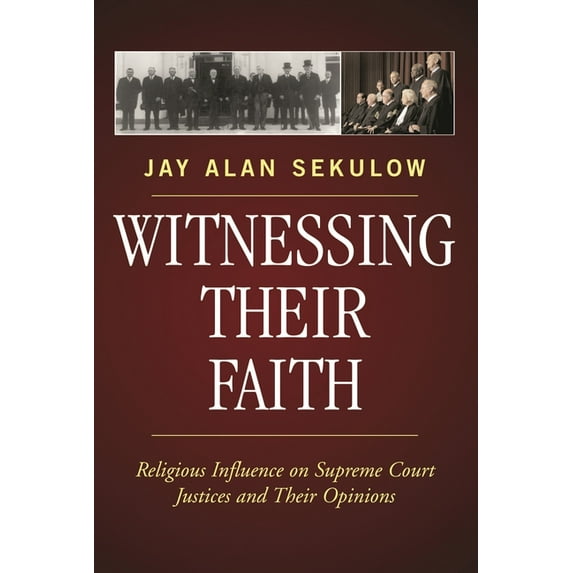Witnessing Their Faith: Religious Influence on Supreme Court Justices and Their Opinions, (Hardcover)